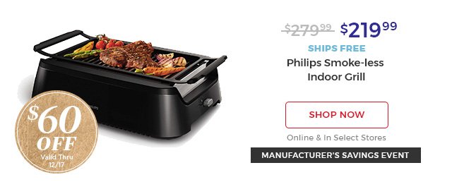 $219.99 ships free philips smoke-less indoor grill shop now online & in select stores manufacturer's savings event $60 off valid thru 12/17