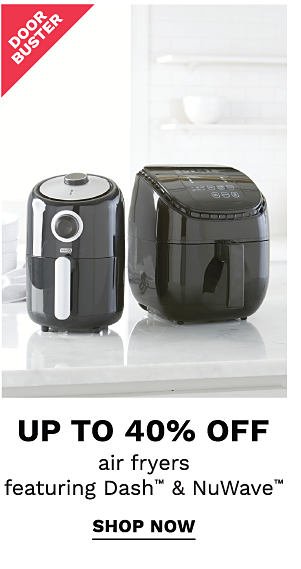 Doorbuster - Up to 40% off air fryers featuring Dash™ & NuWave. Shop now.