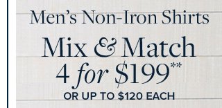 MEN'S NON-IRON SHIRTS | MIX & MATCH 4 FOR $199**