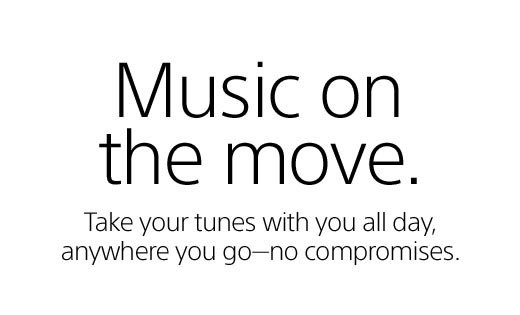 Music on the move. Take your tunes with you all day, anywhere you go—no compromises.