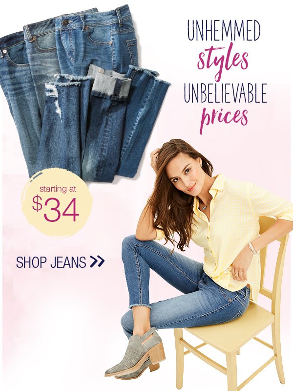 Unhemmed styles, unbelievable prices. Starting at $34. Shop jeans.