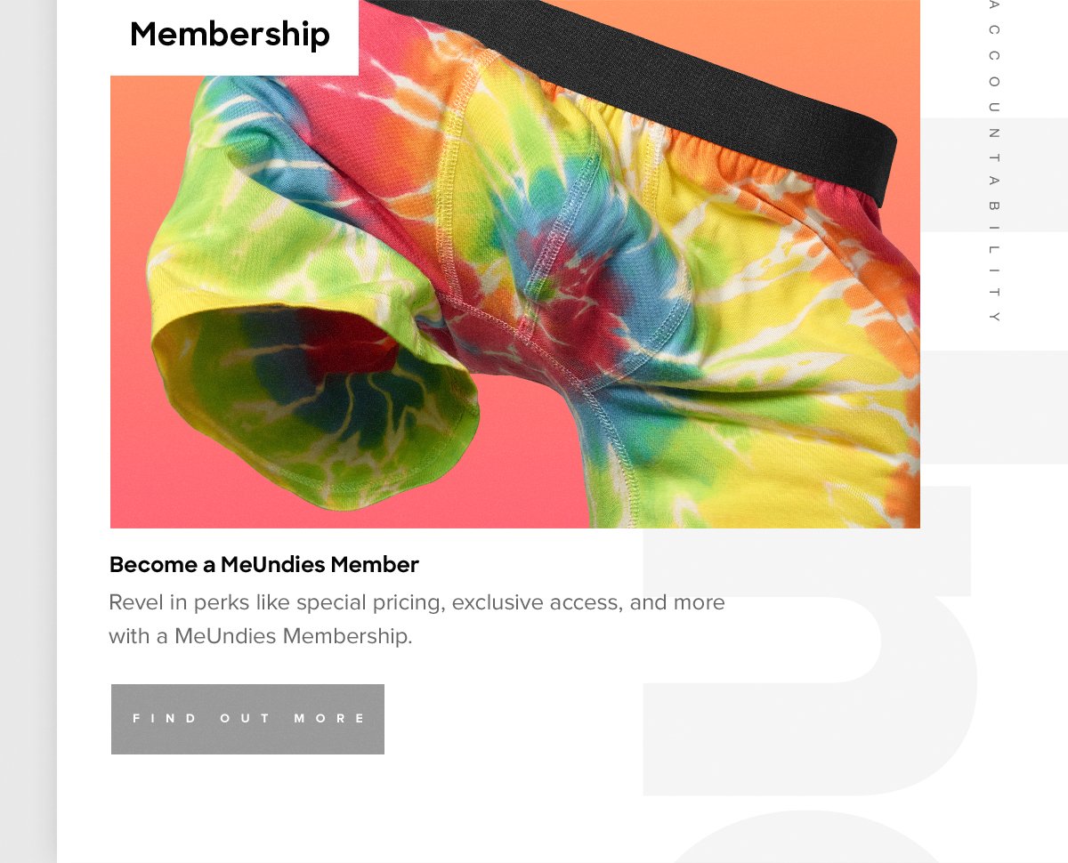 Membership | Become a MeUndies Member. Revel in perks like special pricing, exclusive access, and more with a MeUndies Membership. Find out more