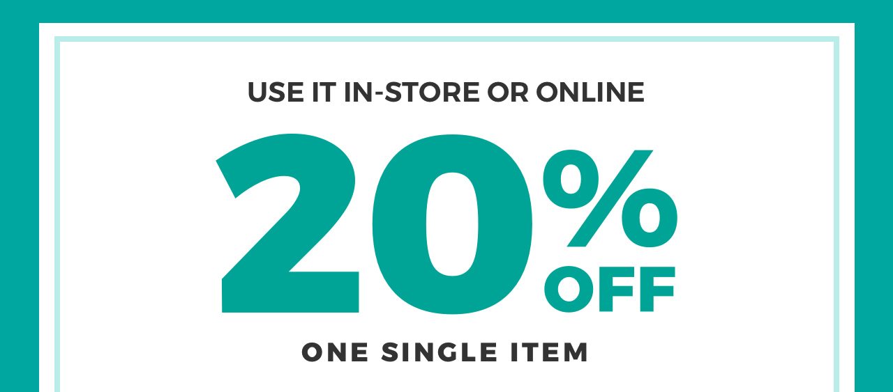 USE IT IN-STORE OR ONLINE 20% OFF ONE SINGLE ITEM