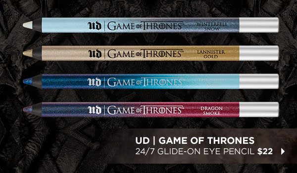 UD | GAME OF THRONES - 24/7 GLIDE-ON EYE PENCIL $22 >