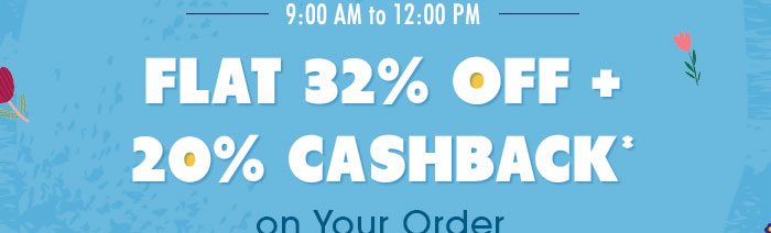 Flat 30% OFF & 20% Cashback* on Your Order