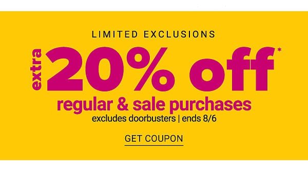 Limited Exclusions - Extra 20% off Regular & Sale Purchaes excludes Doorbusters ends 8/6 - Get Coupon