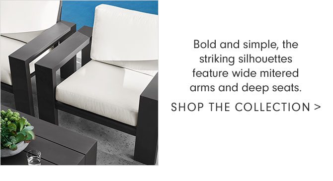 Bold and simple, the striking silhouettes feature wide mitered arms and deep seats. - SHOP THE COLLECTION