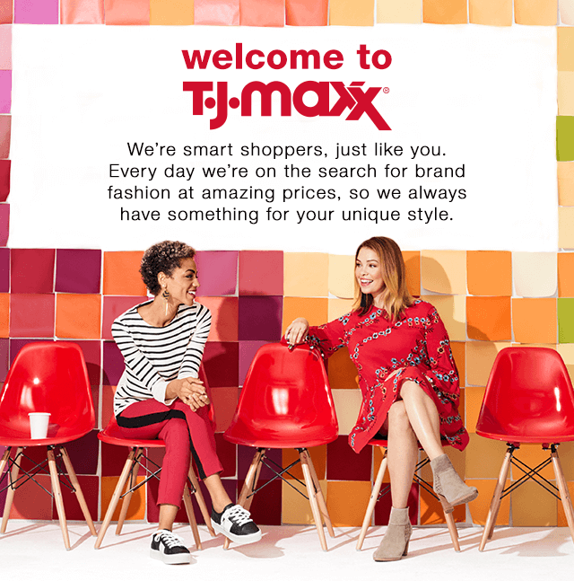 Welcome! Thanks for Signing Up: We’re smart shoppers, just like you. Every day we’re on the search for brand-name fashion at amazing prices, so we always have something for your unique styles.