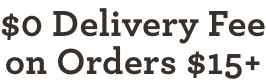 $0 Delivery Fee on Orders $15+