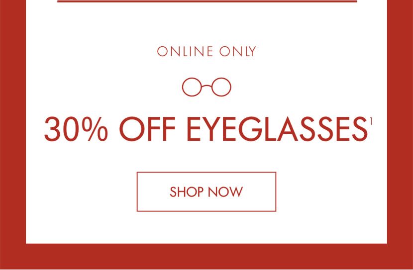  online only 30% off eyeglasses1 [ shop now ] 