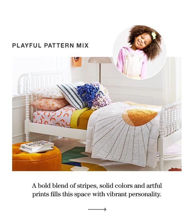 PLAYFUL PATTERN MIX A bold blend of stripes, solid colors and artful prints fills this space with vibrant personality.