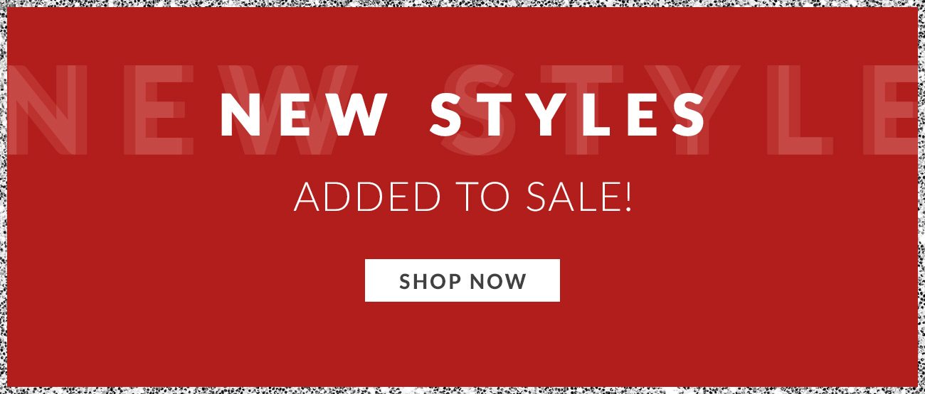 New Styles Added to Sale! - Shop Now