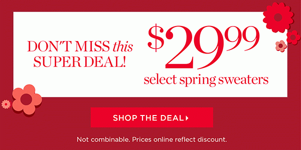 Don't miss this super deal! Shop $29.99 Select Spring Sweaters