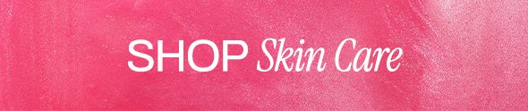 SHOP SKIN CARE