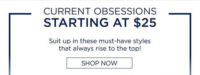 Current Obsessions Starting At $25 - Shop Now