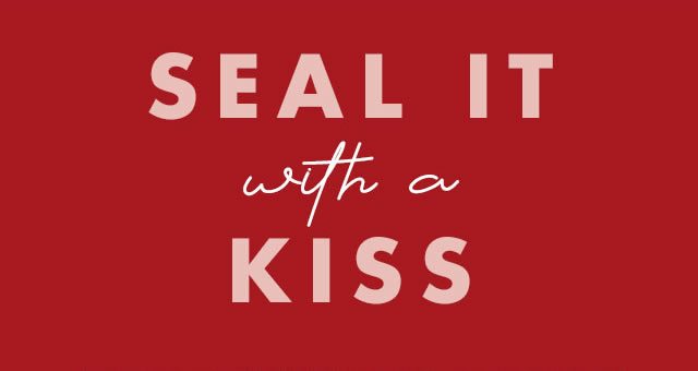 Seal It with a Kiss