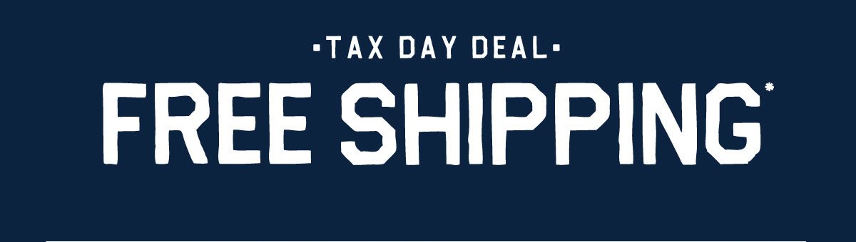 Tax Day Deal | Free Shipping* 