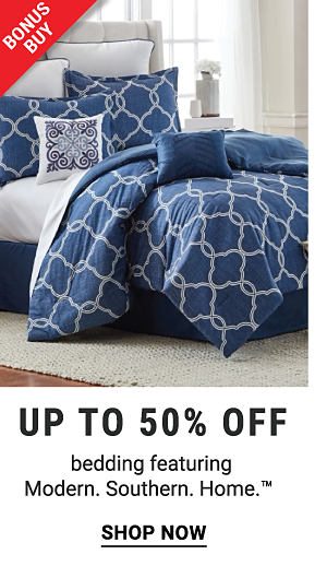 Bonus Buy - Up to 50% off bedding featuring Modern. Southern. Home.™. Shop Now.