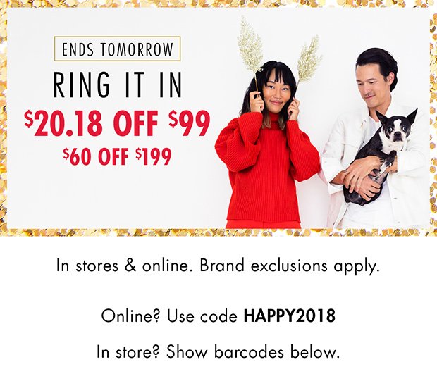 ENDS TOMORROW | RING IT IN $20.18 OFF $99 | $60 OFF $199 | In stores & online. | Brand exclusions apply. | Online? Use code HAPPY2018 | In store? Show barcodes below.