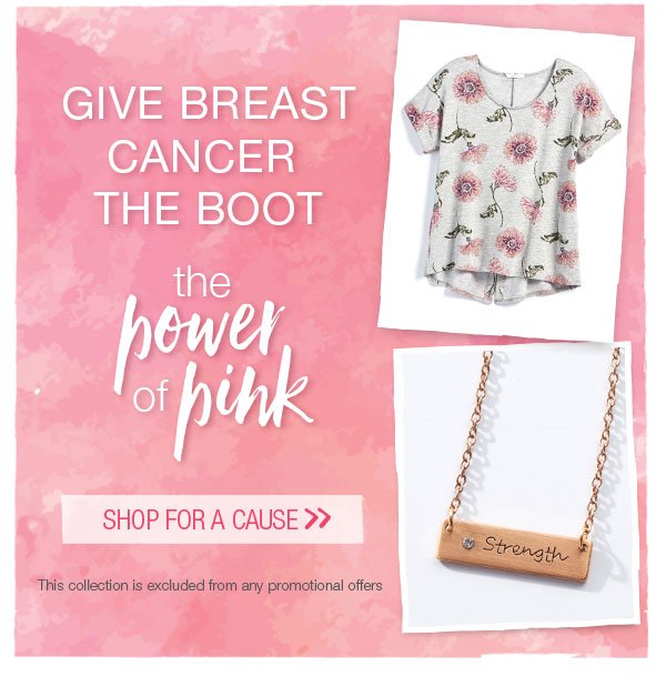 Give breast cancer the boot. The power of pink. Shop for a cause. This collection is excluded from any promotional offers.