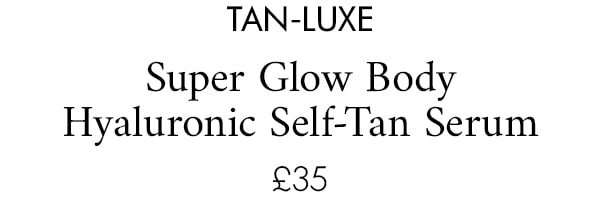 Tan-Luxe Super Glow Body Hyaluronic Self-Tan Serum £35