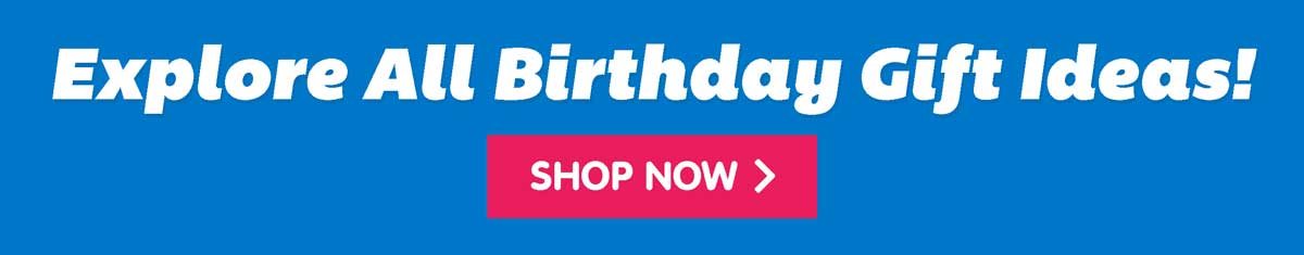 Shop All Birthday Gift Ideas!