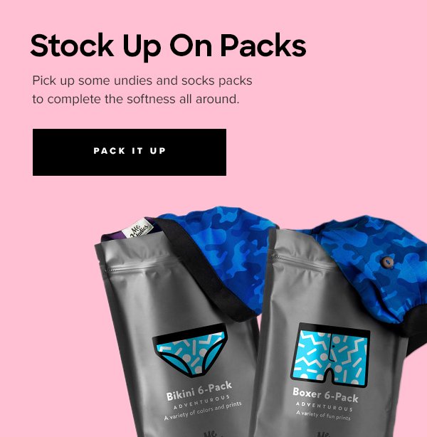 Stock Up On Packs | Pick up some undies and socks packs to complete the softness all around. | Pack It Up