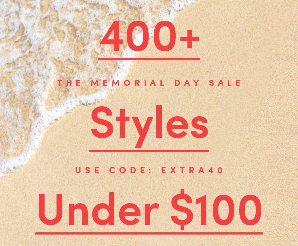 400+ Styles Under $100 | The Memorial Day Sale | USE CODE: EXTRA40