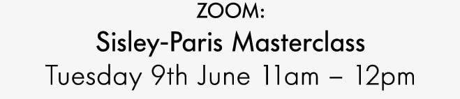 ZOOM: Sisley-Paris Masterclass Tuesday 9th June 11am – 12pm