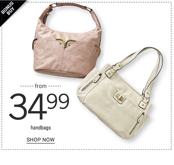 Bonus Buy - Handbags from $34.99. Shop Now.