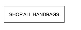 SHOP ALL HANDBAGS