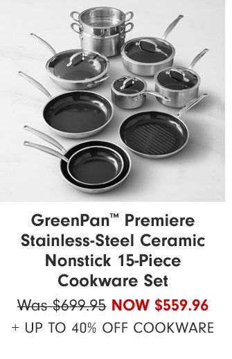 GreenPan™ Premiere Stainless-Steel Ceramic Nonstick 15-Piece Cookware Set Now $559.96 + Up to 40% Off cookware