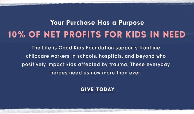 Life is Good donates 10% of its net profits to help kids in need