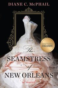 Book | The Seamstress of New Orleans (B&N Exclusive Edition) By Diane C. McPhail.