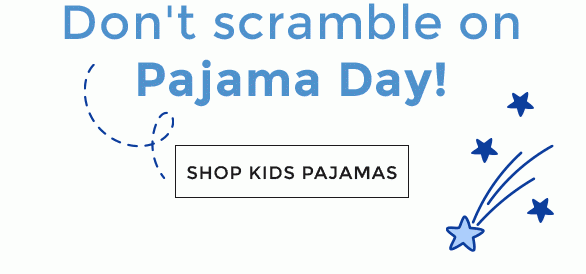 Don't scramble on Pajama Day! Shop Kids Pajamas