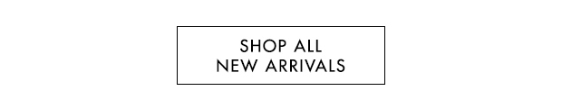 SHOP ALL NEW ARRIVALS