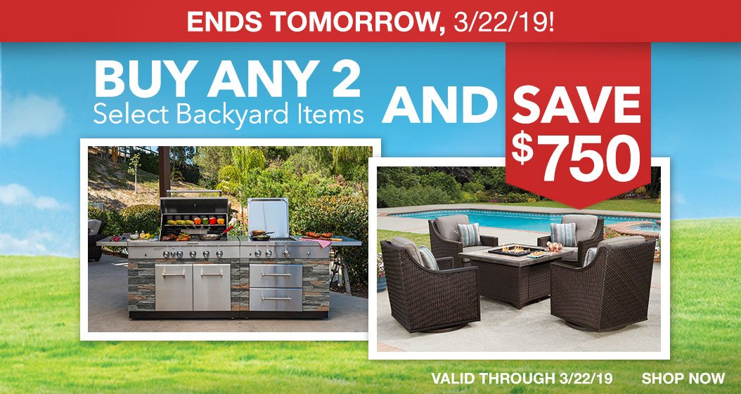 Ends Tomorrow, 3/22/19! Buy Any 2 Select Backyard Items and Save $750. Shop Now