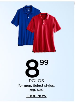 8.99 polos for men. select styles. shop now.