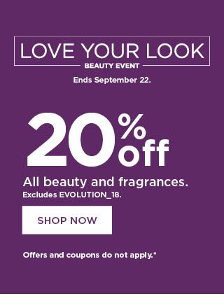 love your look beauty event. 20% off beauty and fragrances. shop now.