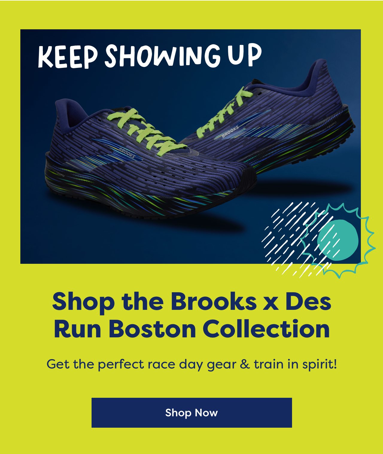 KEEP SHOWING UP - Shop the Brooks x Des Run Boston Collection - Get the perfect racegear & train in spirit! | Shop Now