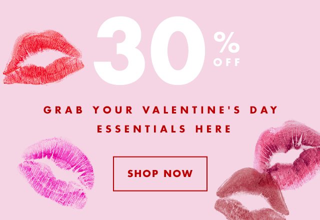 30% Off Grab your Valentine's Day Eseentials Here. Shop Now