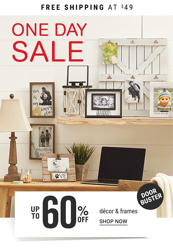 ONE DAY SALE - Doorbuster - Up to 60% off decor & frames. Shop Now.