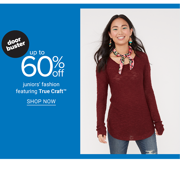 Doorbuster - Up to 60% off juniors; fashion featuring True Craft™. Shop Now.