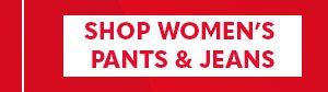 SHOP WOMEN'S PANTS & JEANS