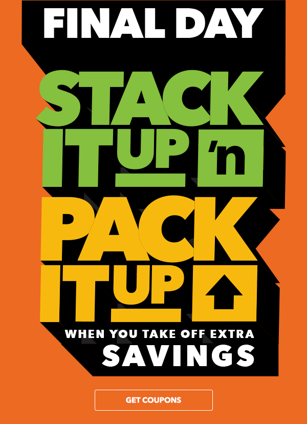 FINAL DAY Stack it Up 'n Pack it Up. GET COUPONS.
