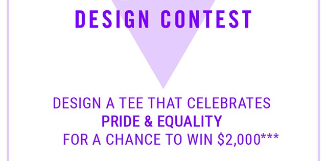 Pride Design Contest Design a Tee that Celebrates Pride and Equality for a chnace to win $2000 and have your Tee Sold at Hot Topic!
