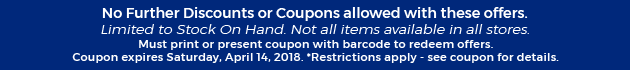 Must print or present coupon with barcode to redeem offers. Coupon valid In-Store on Saturday, April 14, 2018. *Restrictions apply - see coupon for details.