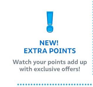 New! Extra points | Watch your points add up with exclusive offers!