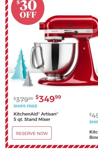 KitchenAid® Artisan® 5 qt. Stand Mixer | $349.99 | $30 Off | ships free | RESERVE NOW