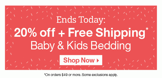 Ends Today 20% off + Free Shipping on Baby & Kids Bedding